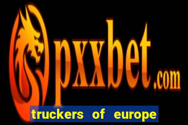 truckers of europe 3 dinheiro infinito